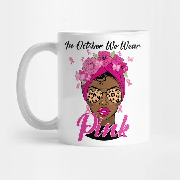 In October We Wear Pink Ribbon Breast Cancer Awareness Women, Wife, Grandma by dianoo